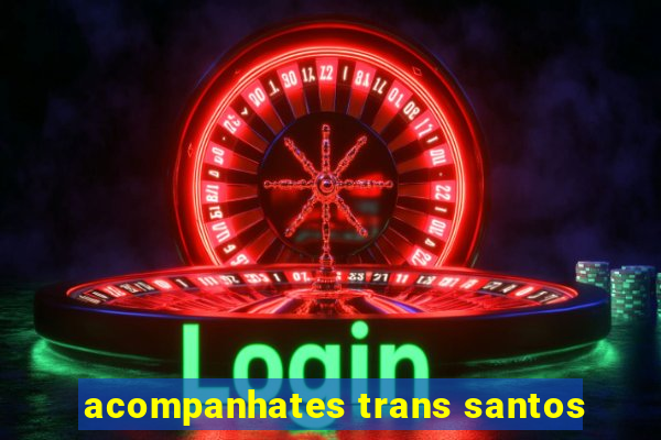 acompanhates trans santos